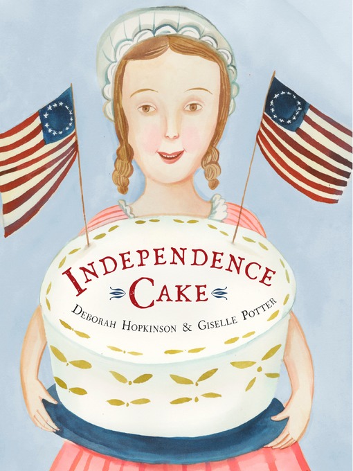 Title details for Independence Cake by Deborah Hopkinson - Available